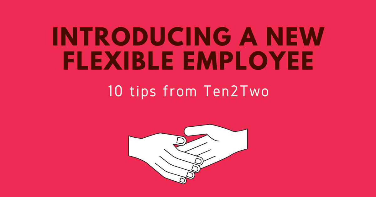 10 Tips to Introduce a New Flexible Employee Ten2Two
